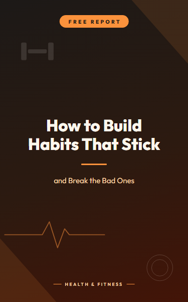 How to Build Habits That Stick: and Break the Bad Ones